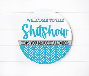 DIY Wood Kit -  Welcome To The Sh*tshow Hope You Brought Alcohol Door Hanger Sign